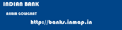 INDIAN BANK  ASSAM GOLAGHAT    banks information 
